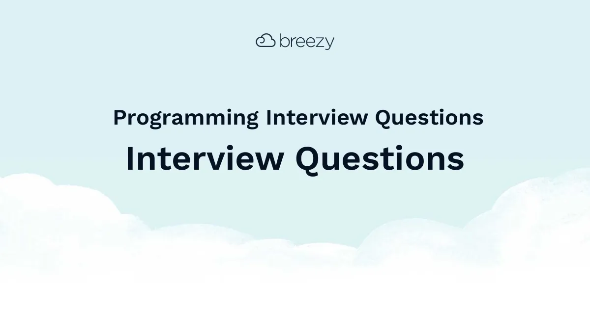 Programming Interview Questions for more structured interviews for your department. Get started interviewing using Breezy HR hiring software.