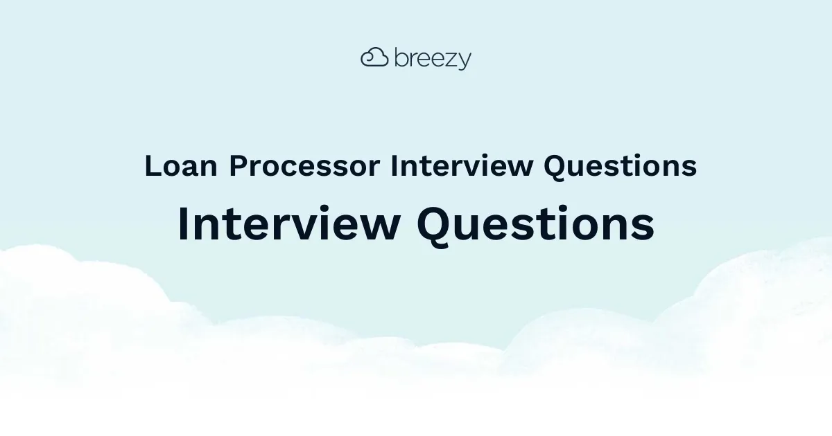 Loan Processor Interview Questions for more structured interviews for your department. Get started interviewing using Breezy HR hiring software.