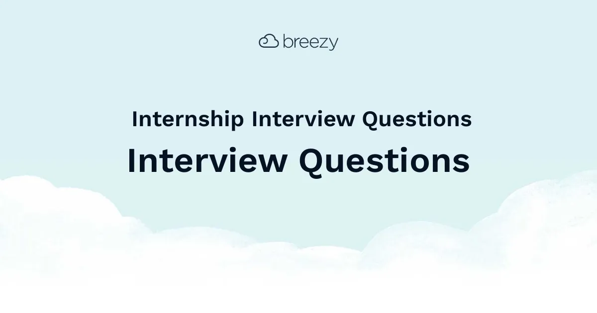 Internship Interview Questions for more structured interviews for your department. Get started interviewing using Breezy HR hiring software.