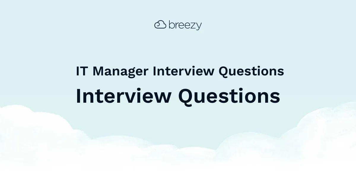 IT Manager Interview Questions for more structured interviews for your department. Get started interviewing using Breezy HR hiring software.
