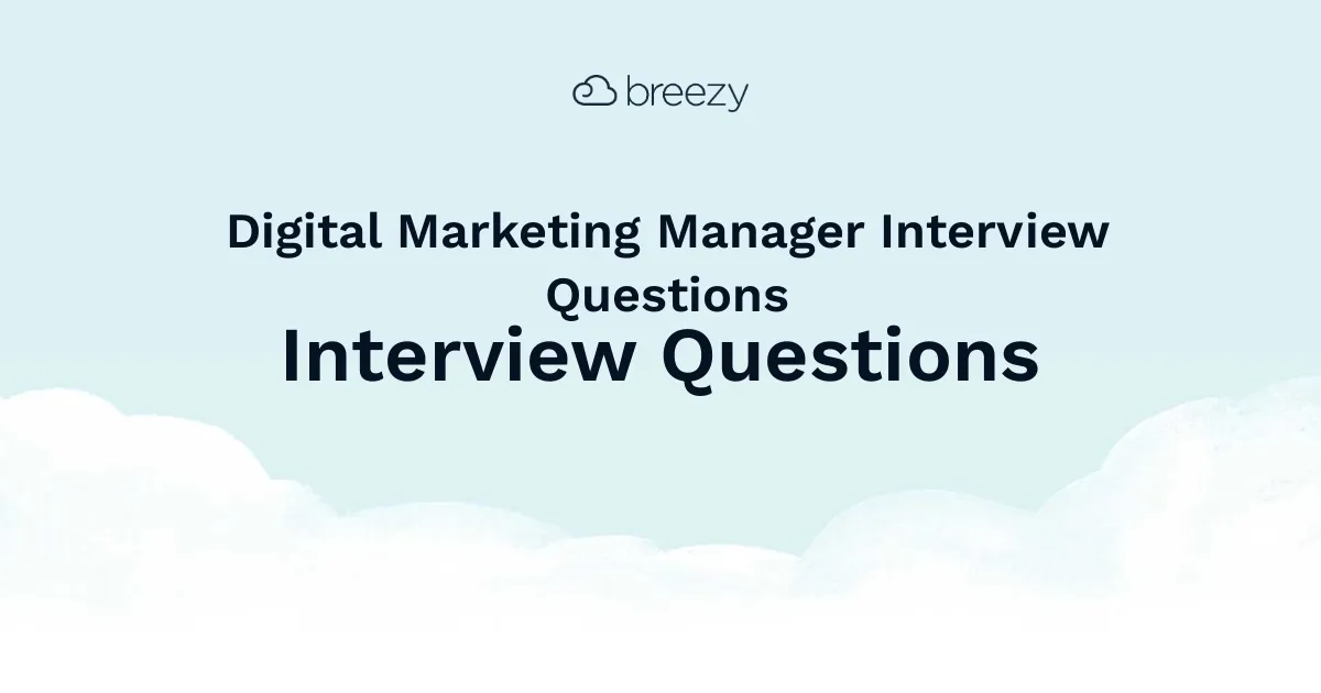 Digital Marketing Manager Interview Questions for more structured interviews for your department. Get started interviewing using Breezy HR hiring software.