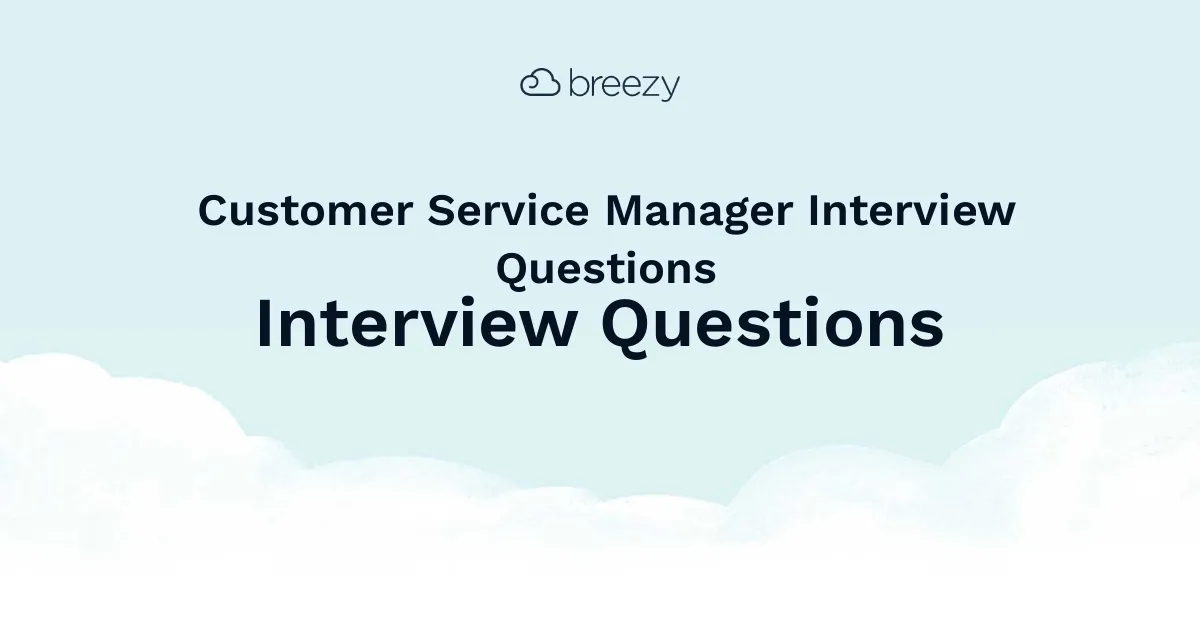 Customer Service Manager Interview Questions for more structured interviews for your department. Get started interviewing using Breezy HR hiring software.