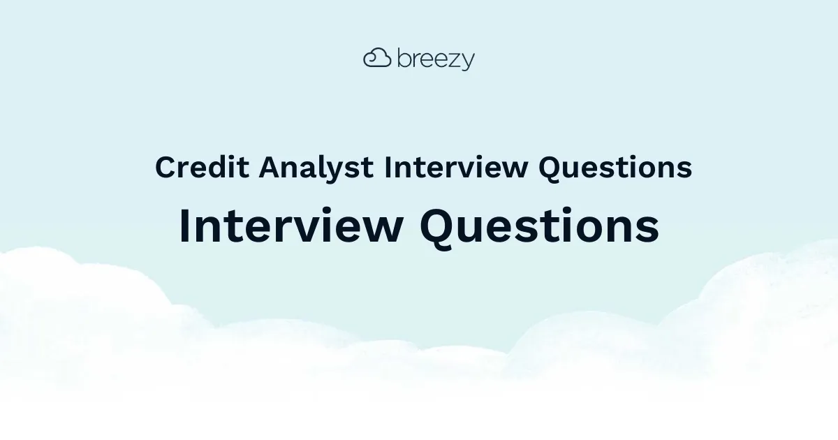 Credit Analyst Interview Questions for more structured interviews for your department. Get started interviewing using Breezy HR hiring software.