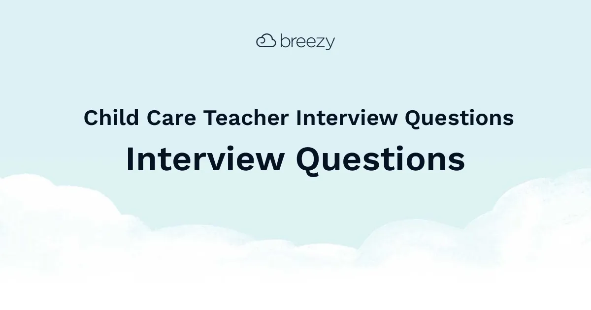 Child Care Teacher Interview Questions for more structured interviews for your department. Get started interviewing using Breezy HR hiring software.
