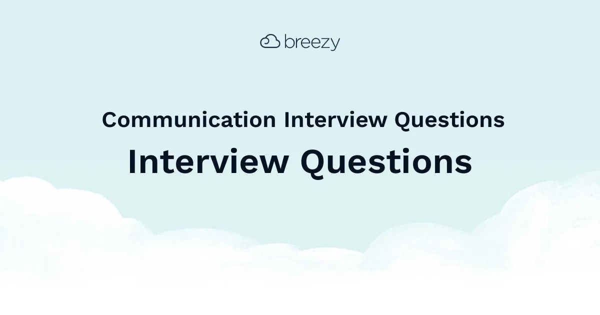 Communication Interview Questions for more structured interviews for your department. Get started interviewing using Breezy HR hiring software.