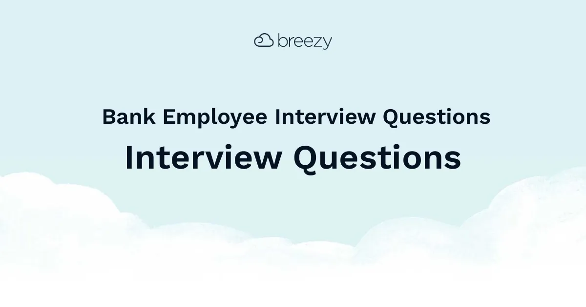 Bank Employee Interview Questions for more structured interviews for your department. Get started interviewing using Breezy HR hiring software.
