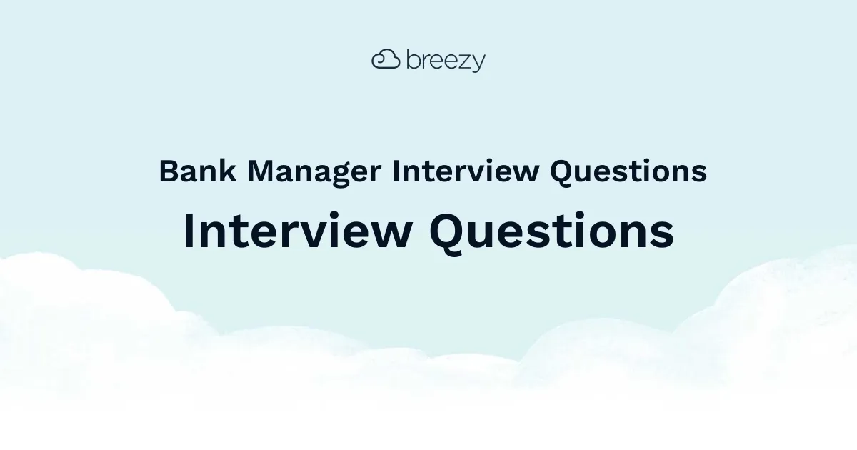 Bank Manager Interview Questions for more structured interviews for your department. Get started interviewing using Breezy HR hiring software.