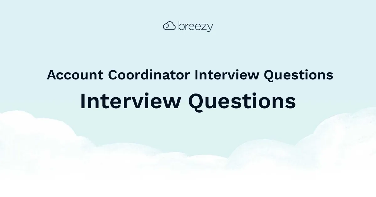Account Coordinator Interview Questions for more structured interviews for your department. Get started interviewing using Breezy HR hiring software.