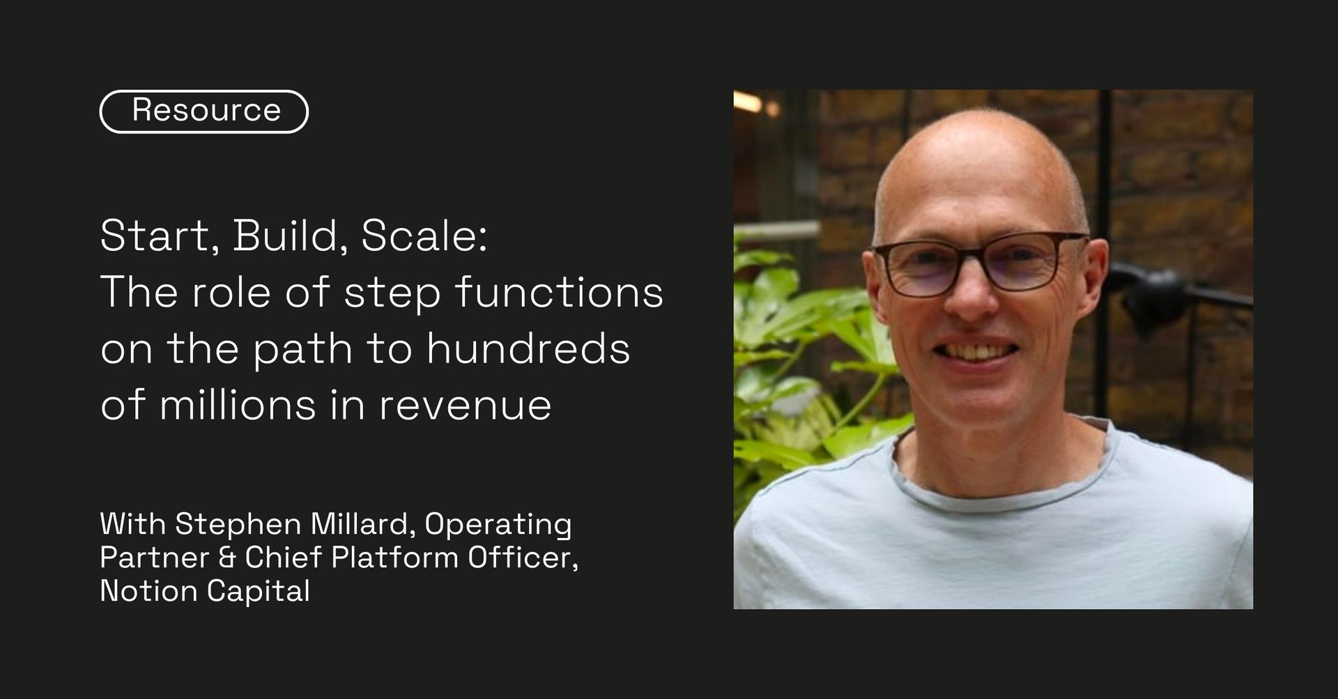 Start, Build, Scale: The role of step functions on the path to hundreds of millions in revenue