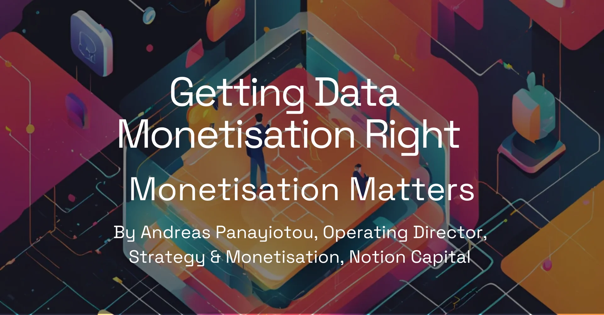 Monetisation Matters: Getting Data Monetisation Right by Andreas Panayiotou