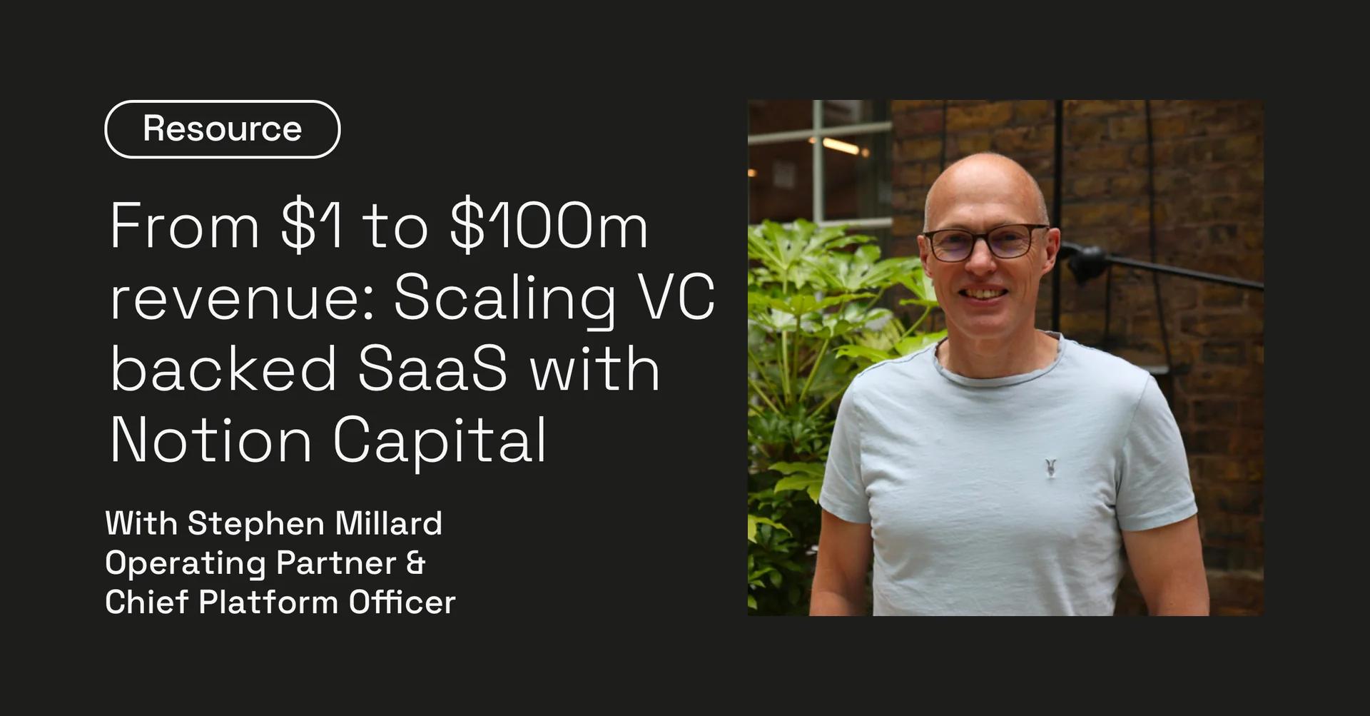 From $1 to $100m revenue: Scaling VC backed SaaS with Notion Capital