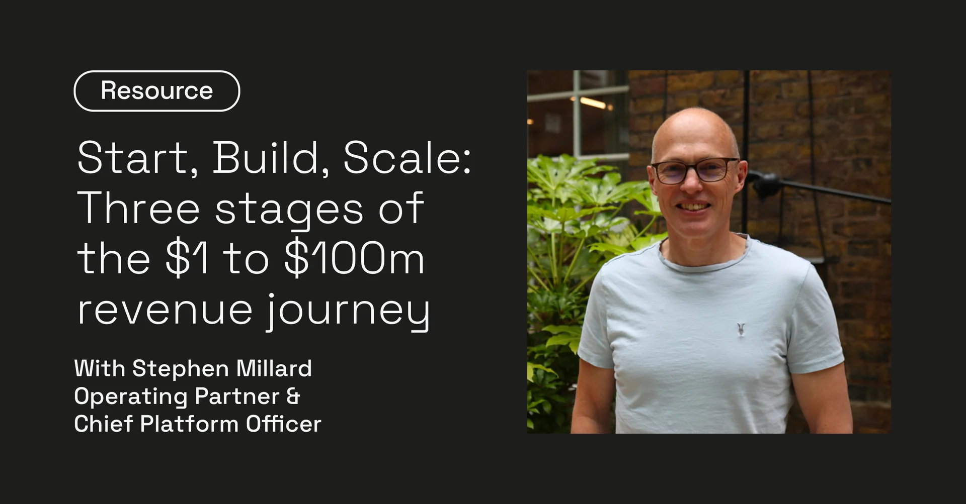 Start, Build, Scale: Three stages of the $1 to $100m revenue journey