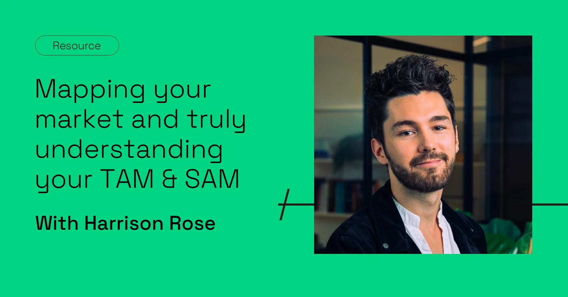 Mapping your market and truly understanding your TAM & SAM