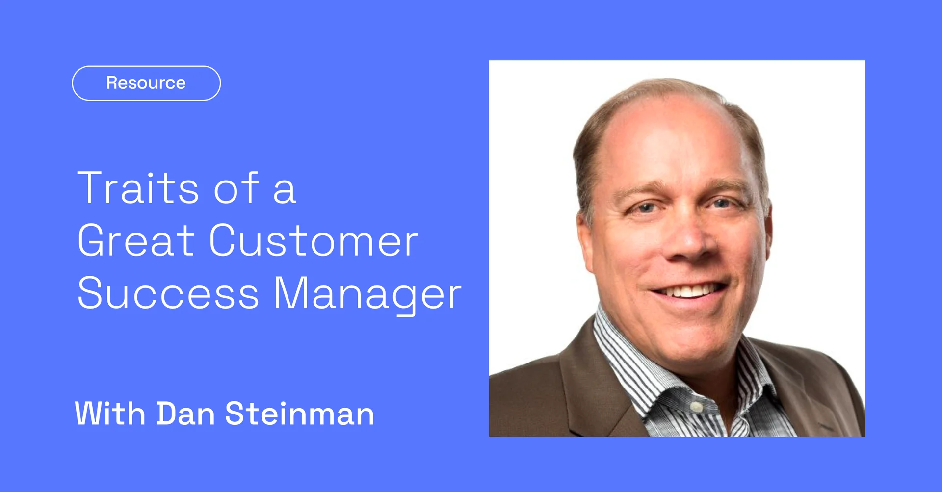 Traits of a great Customer Success Manager with Dan Steinman