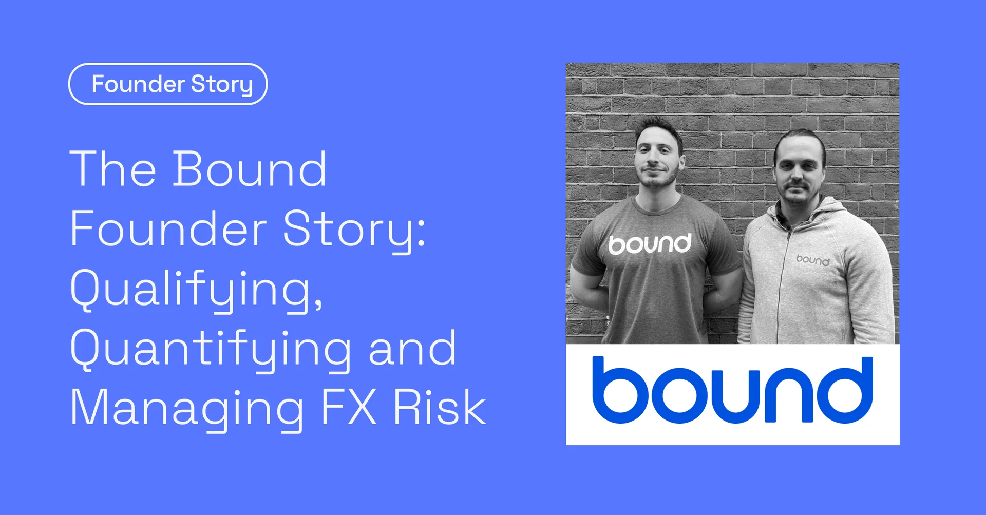 The Bound Founder Story: Qualifying, Quantifying and Managing FX Risk