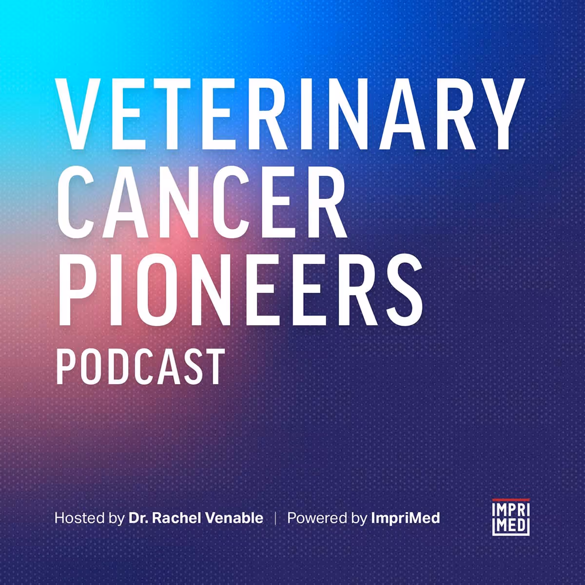 Veterinary Cancer Pioneers Podcast by ImpriMed