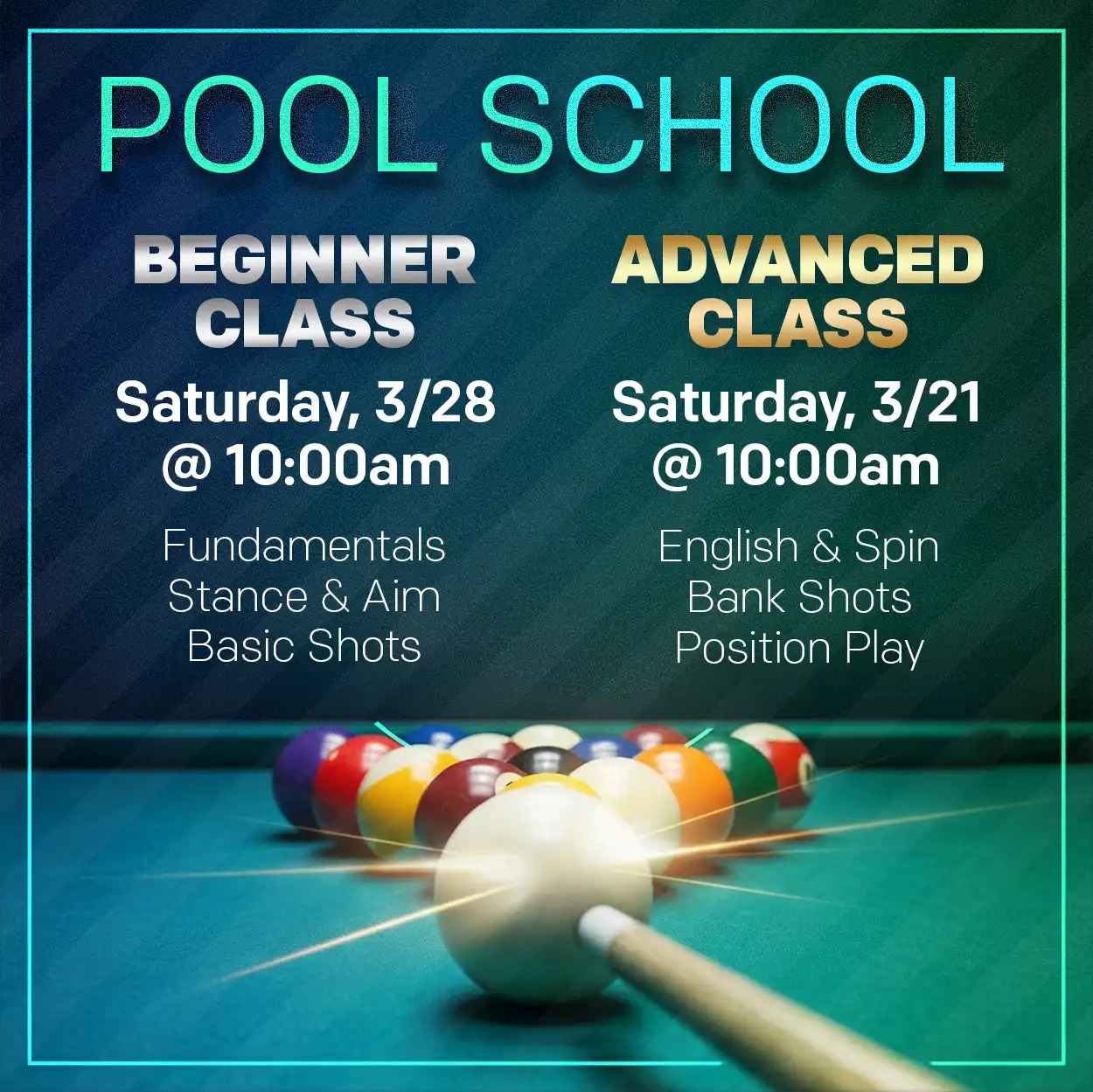 Pool School promo for Beginner Class on 3/21 and Advanced Class on 3/28. Topics include fundamentals, aim, bank shots, and spin over a billiards table image.