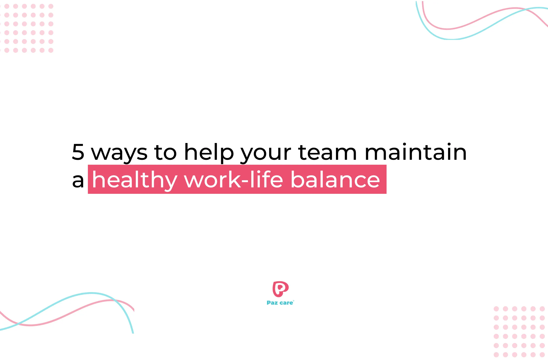 Maintain work life balance