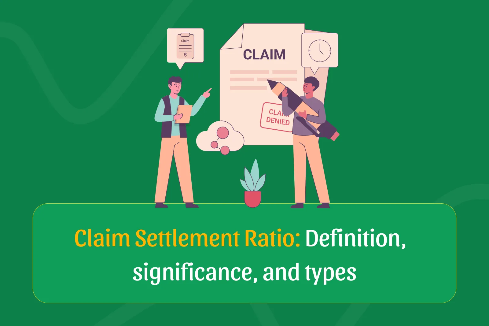 Claim Settlement Ratio - Definition, Significance and Types