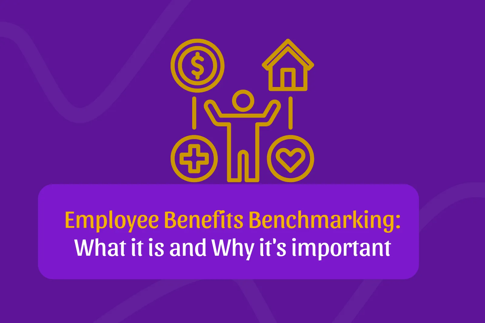 Learn why employee benefits benchmarking matters for HR teams