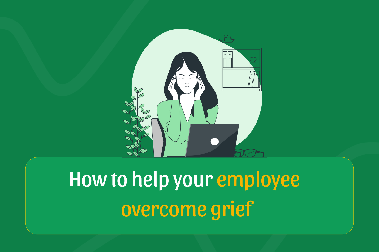 How to help your employee overcome grief