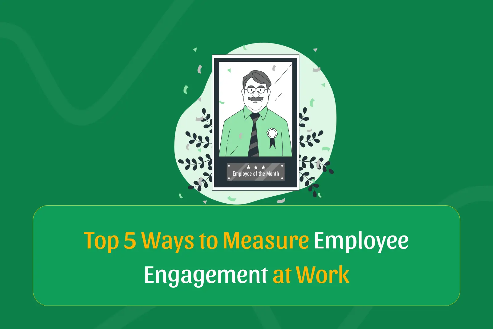 Measuring Employee Engagement at your workplace.