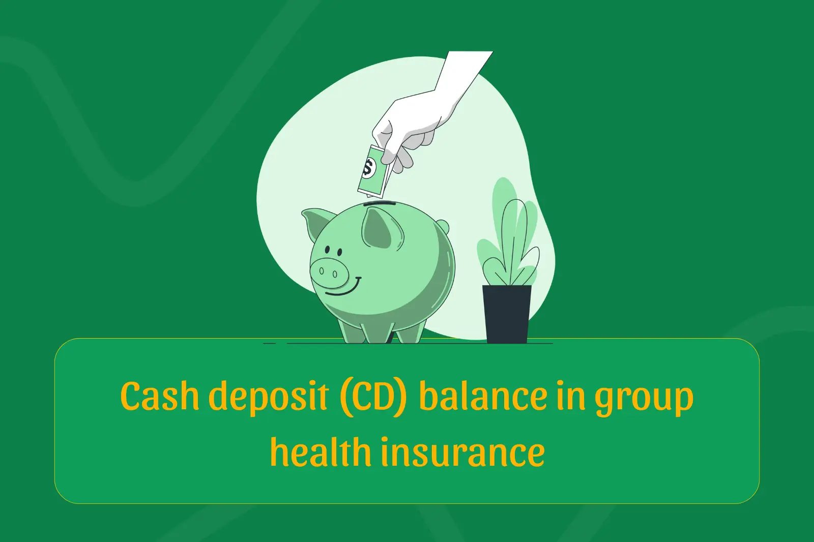 Cash Deposit (CD) balance in group health insurance