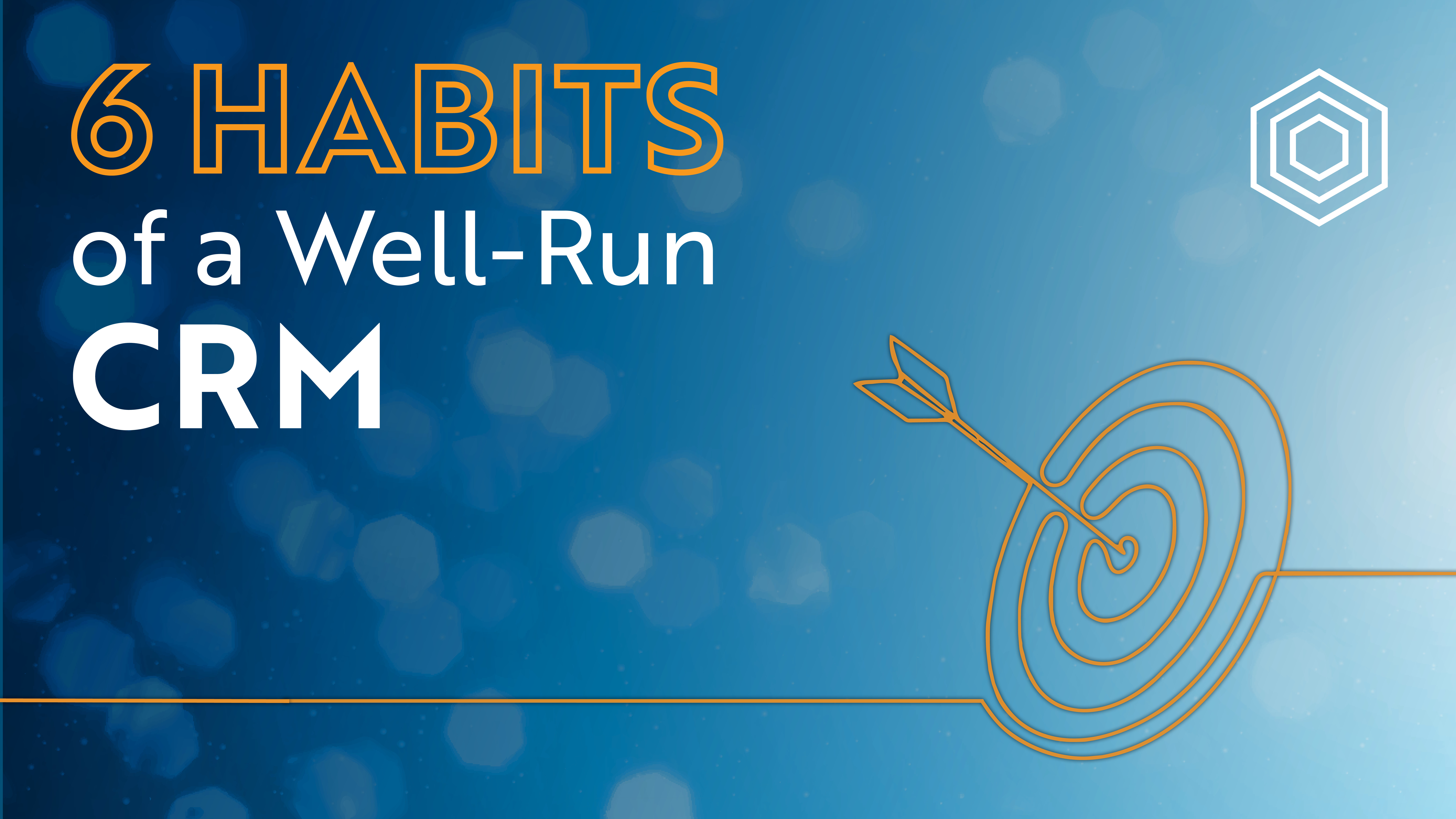 Six Habits of a Well-Run CRM