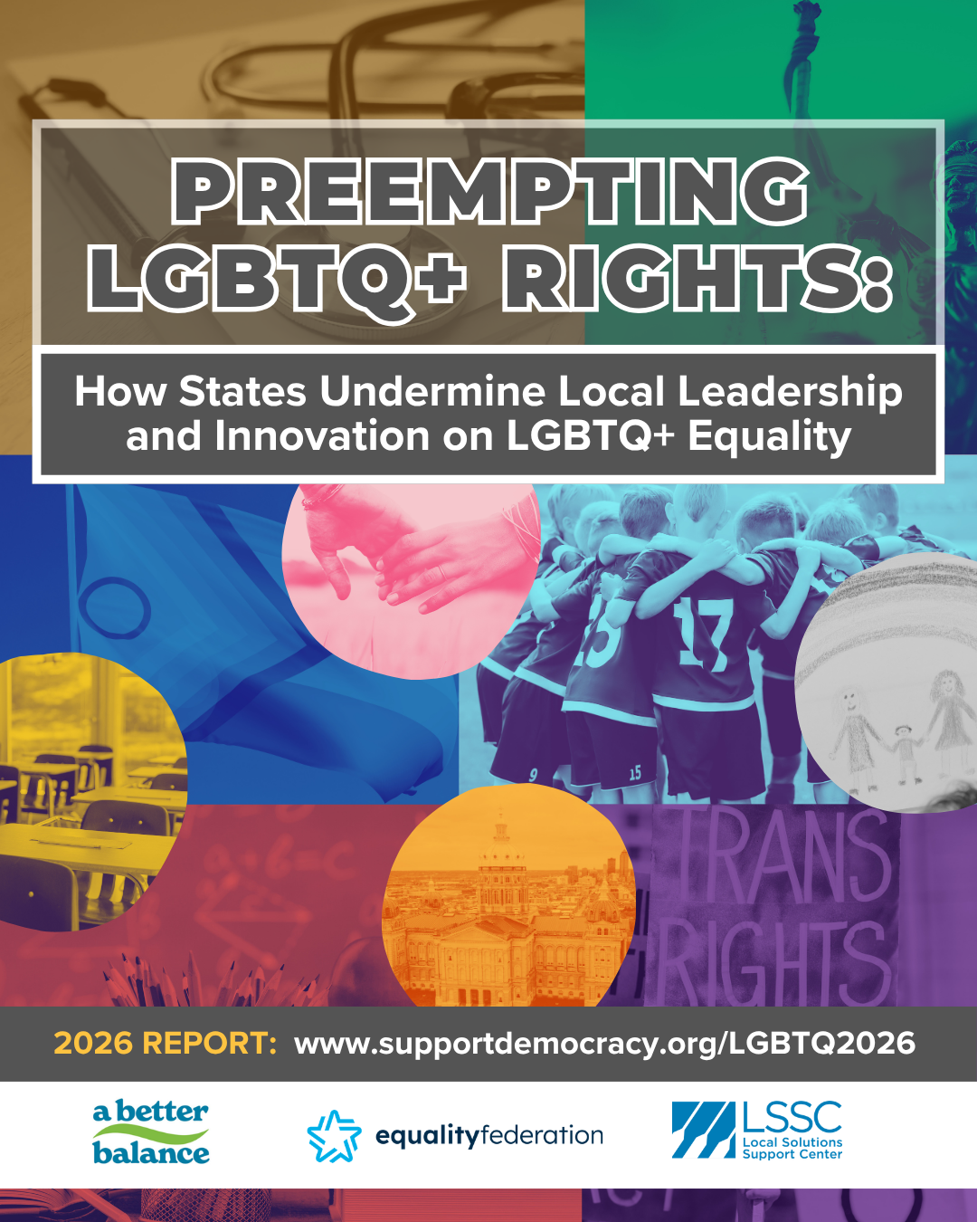 On a colorful background of images, grey text says, "Preempting LGBTQ+ Rights: How States Undermine Local Leadership and Innovation on LGBTQ+ Equality"