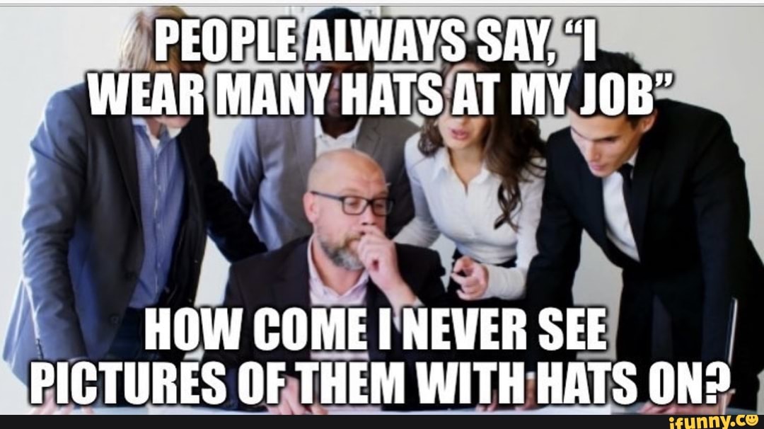 Wearing multiple hats at work meme