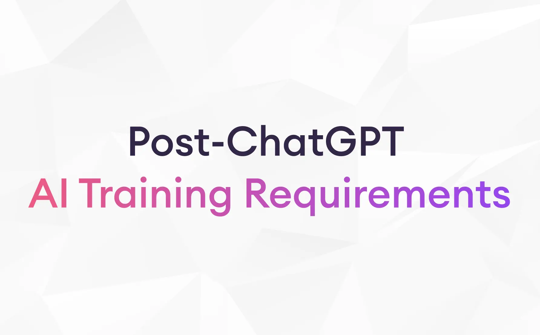 post-chatgpt ai training requirements