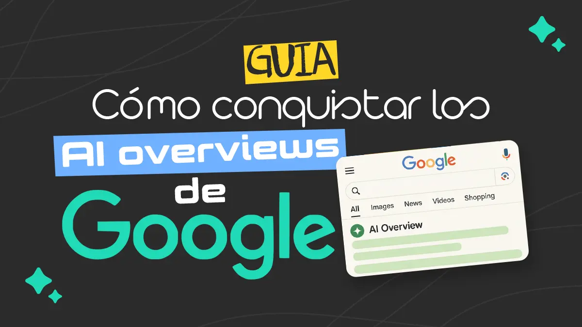 Cómo conquistar los AI Overviews de Google