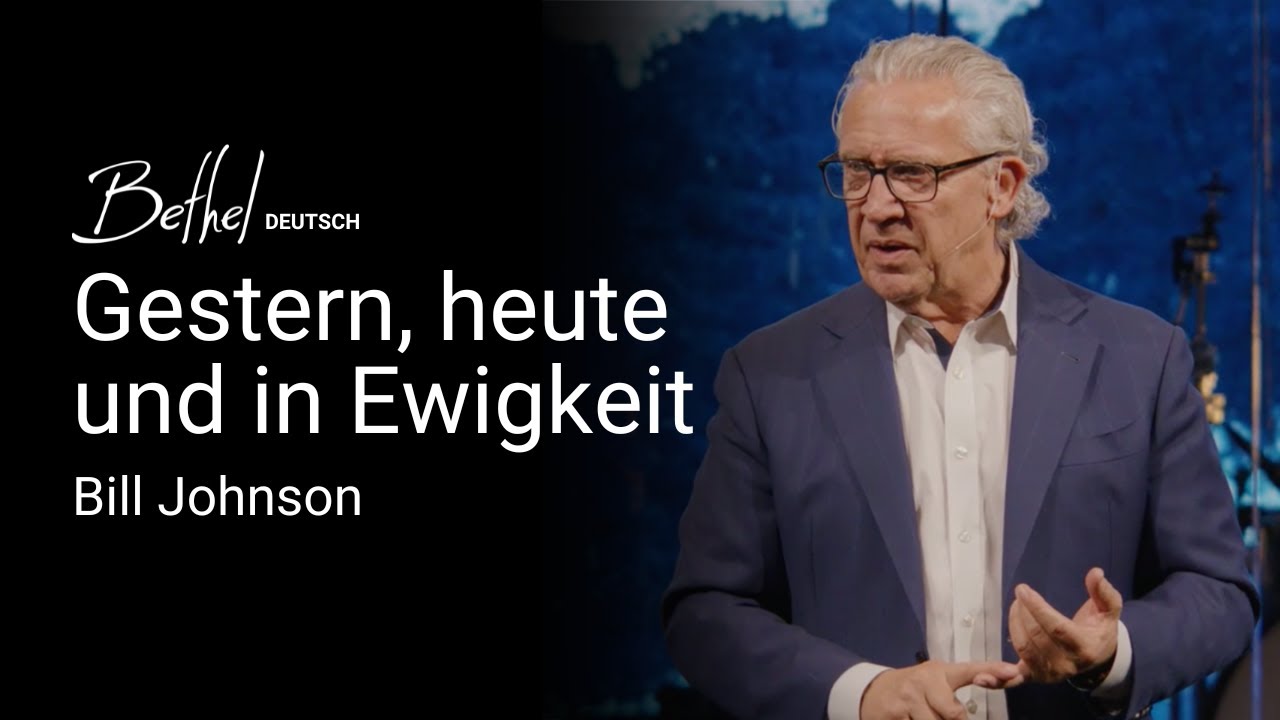Gestern, heute und in Ewigkeit | Bill Johnson | 23. NOV 2025