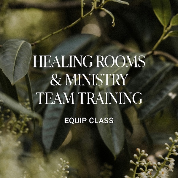 Equip Class: Healing Rooms & Ministry Team Training