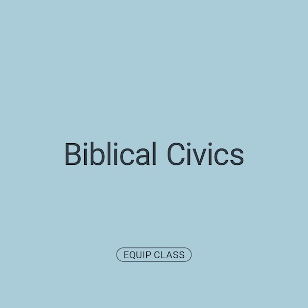  Equip Class: Biblical Civics