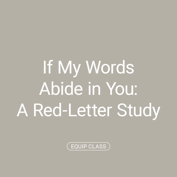  Equip Class: If My Words Abide in You - A Red-Letter Study 