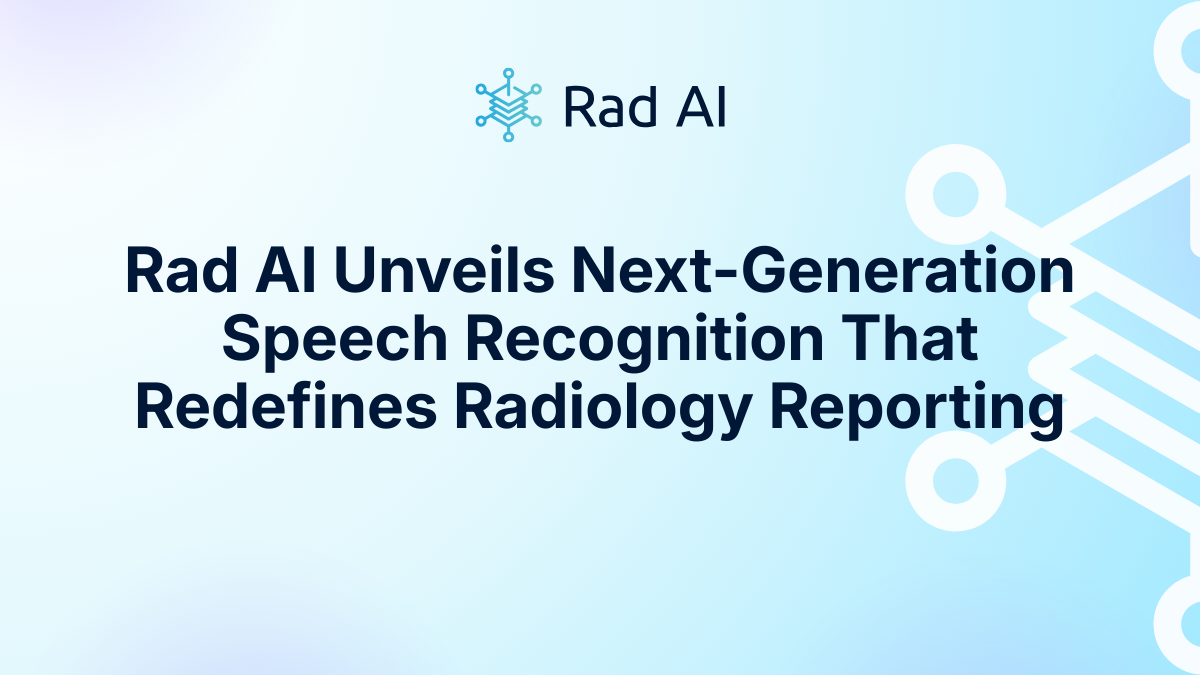 Rad AI Unveils Next-Generation Speech Recognition That Redefines Radiology Reporting