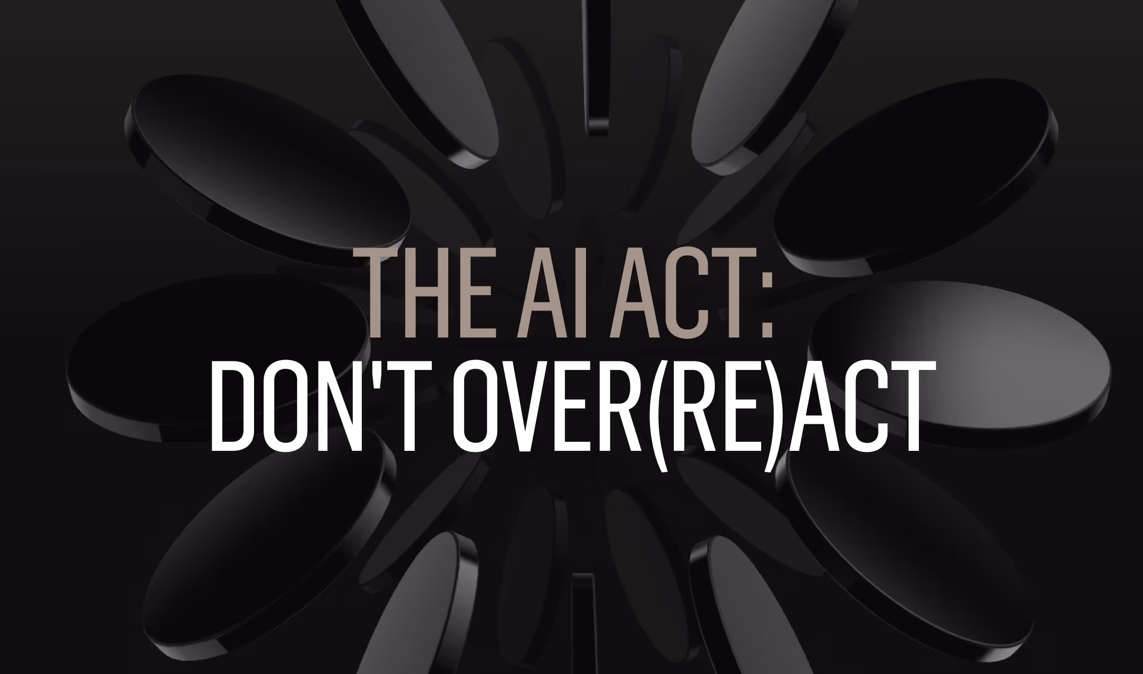 The EU AI Act: Don't Over(re)act