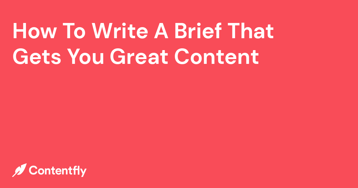 How To Create A Brief That Gets You Great Content