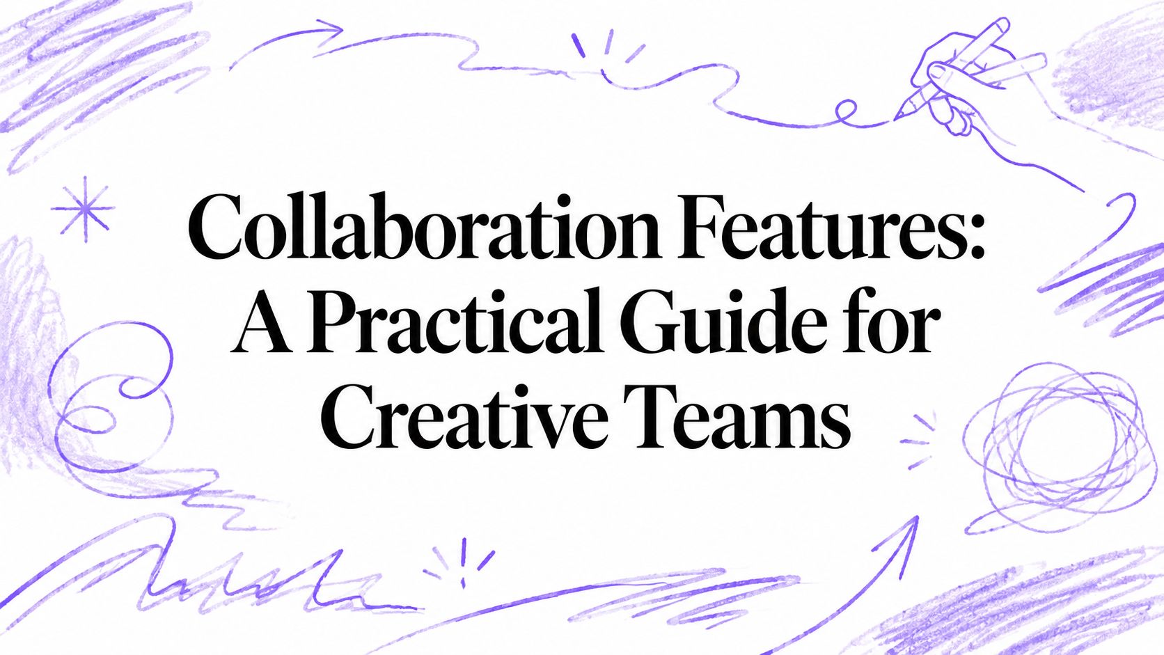 Collaboration Features: A Practical Guide for Creative Teams