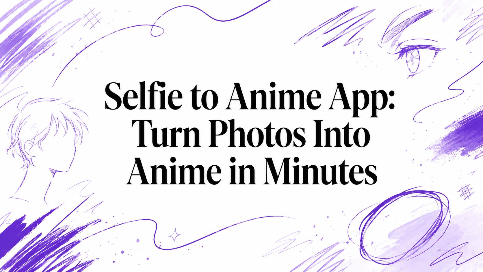 Selfie to Anime App: Turn Photos Into Anime in Minutes