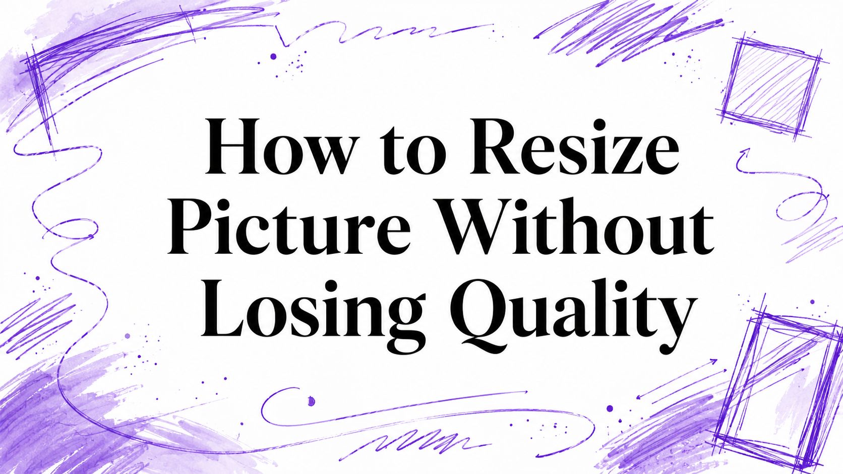 How to Resize Picture Without Losing Quality
