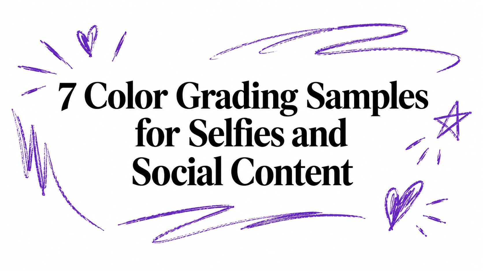 7 Color Grading Samples for Selfies and Social Content