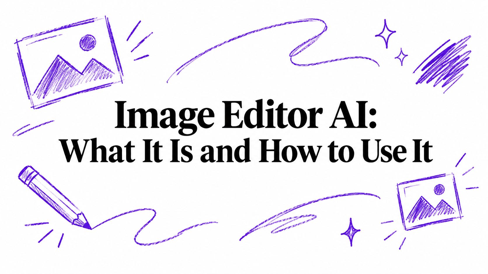 Image Editor AI: What It Is and How to Use It