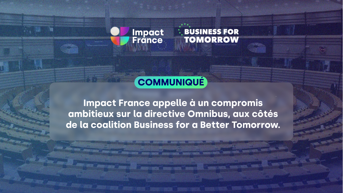 Impact France calls for an ambitious compromise on the Omnibus Directive, alongside the Business for a Better Tomorrow coalition.