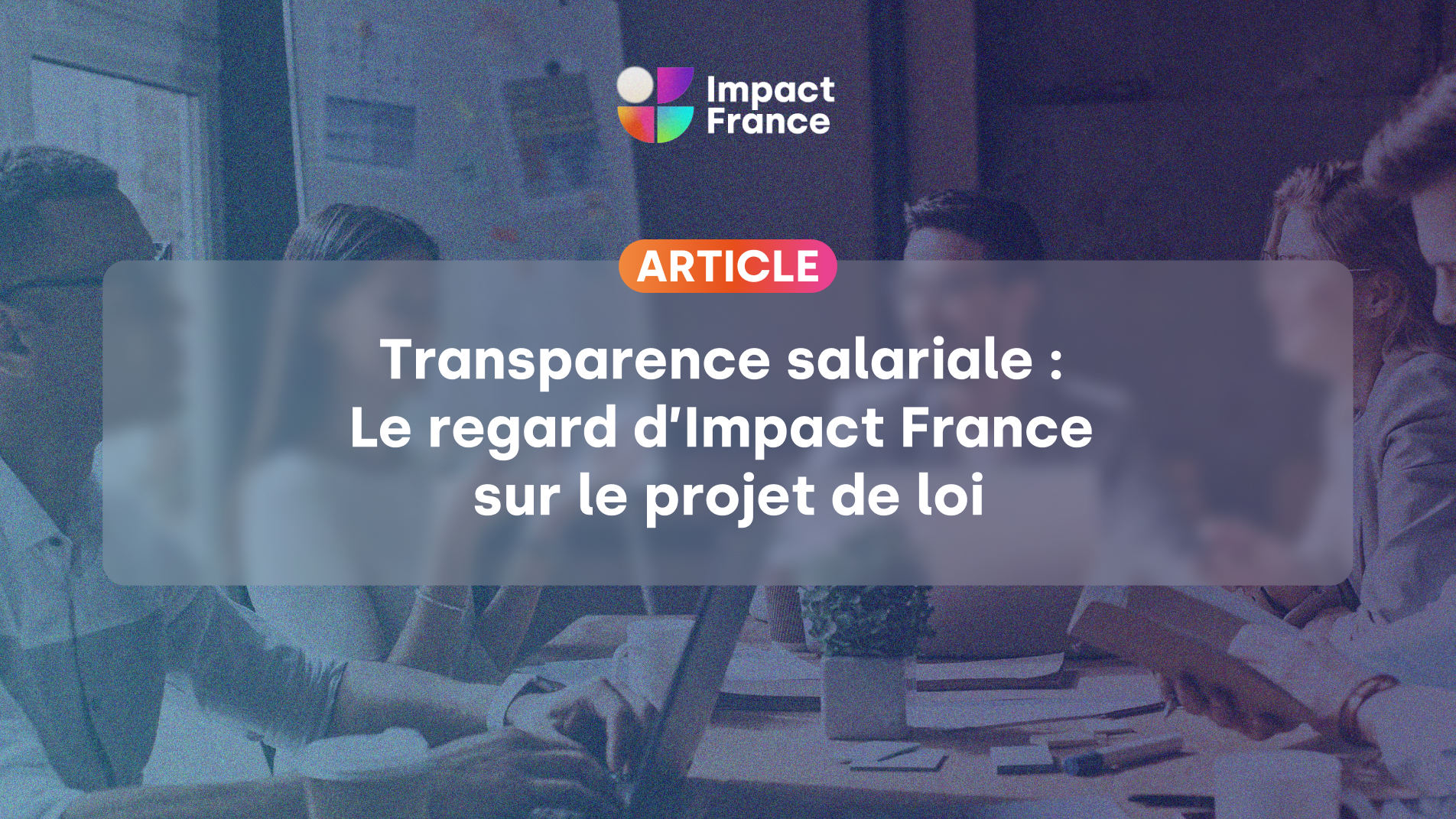 Transparence salariale : Le regard d’Impact France sur le projet de loi