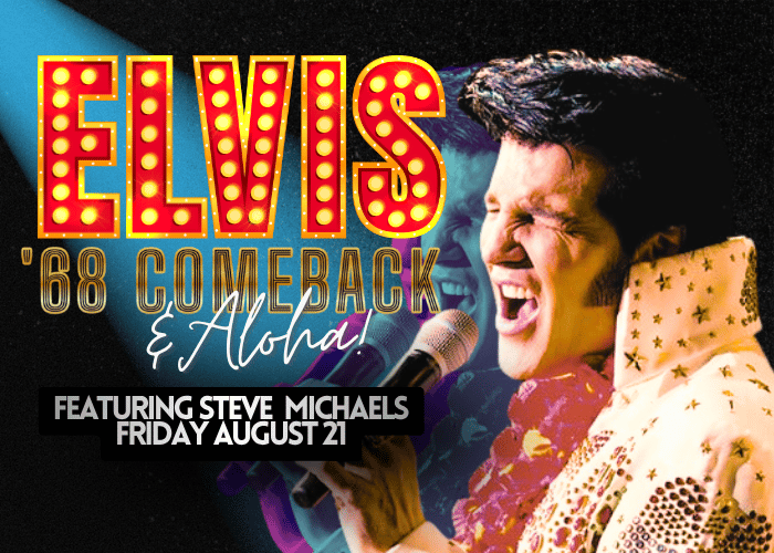 Elvis: 68 Comeback and Aloha Featuring Steve Michaels