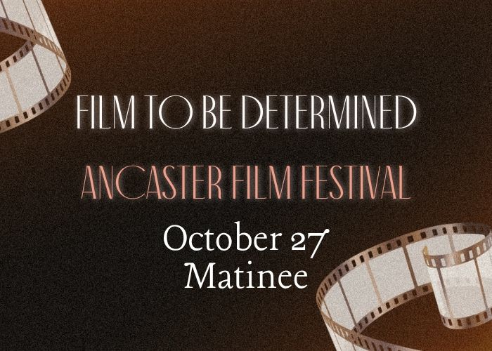 Ancaster Film Festival: October 27th Matinee