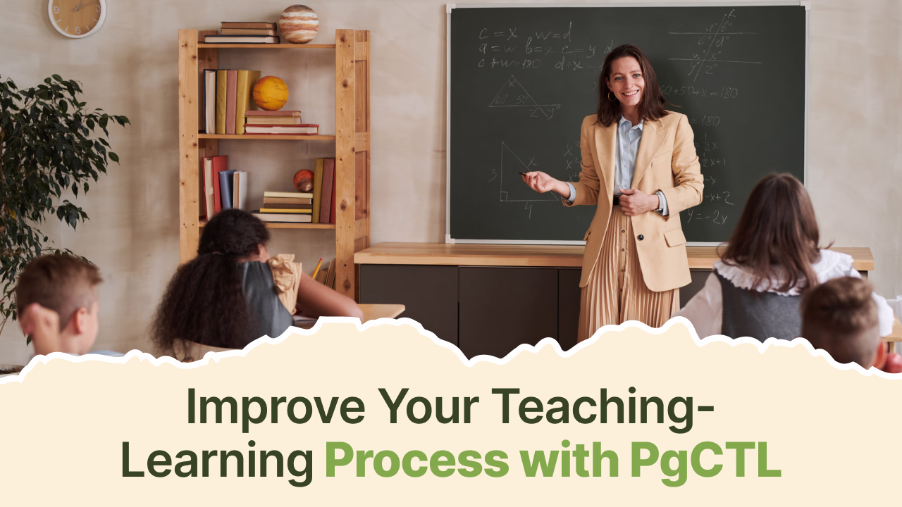 Improve Your Teaching-Learning Process: Practical Solutions You’ll Learn in PgCTL