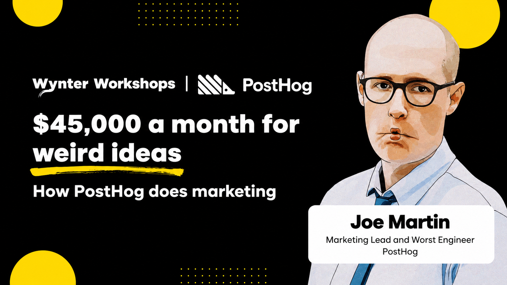 Joe Martin workshop: $45,000 a month for weird ideas, how PostHog does marketing
